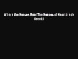 Read Where the Horses Run (The Heroes of Heartbreak Creek) Ebook Free