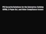 Read PKI Security Solutions for the Enterprise: Solving HIPAA E-Paper Act and Other Compliance