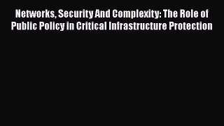 Read Networks Security And Complexity: The Role of Public Policy in Critical Infrastructure