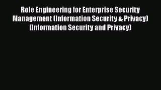 Read Role Engineering for Enterprise Security Management (Information Security & Privacy) (Information