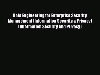 Read Role Engineering for Enterprise Security Management (Information Security & Privacy) (Information