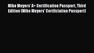 Read Mike Meyers' A+ Certification Passport Third Edition (Mike Meyers' Certficiation Passport)