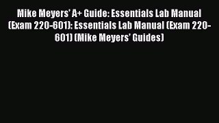 Read Mike Meyers' A+ Guide: Essentials Lab Manual (Exam 220-601): Essentials Lab Manual (Exam