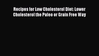 Downlaod Full [PDF] Free Recipes for Low Cholesterol Diet: Lower Cholesterol the Paleo or