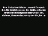 READ book Keto Clarity: Rapid Weight Loss with Ketogenic Diet: The Simple Ketogenic Diet Cookbook