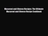Read Macaroni and Cheese Recipes: The Ultimate Macaroni and Cheese Recipe Cookbook Ebook Free