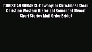 Read CHRISTIAN ROMANCE: Cowboy for Christmas (Clean Christian Western Historical Romance) (Sweet