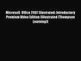 Read Microsoft  Office 2007 Illustrated: Introductory Premium Video Edition (Illustrated (Thompson