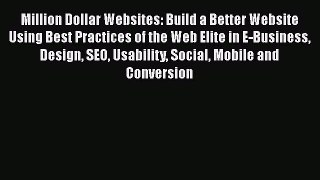 Read Million Dollar Websites: Build a Better Website Using Best Practices of the Web Elite