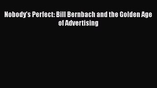 [PDF] Nobody's Perfect: Bill Bernbach and the Golden Age of Advertising [Read] Online