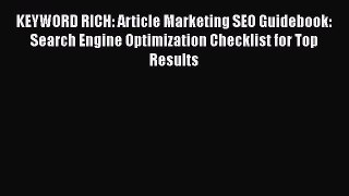 Read KEYWORD RICH: Article Marketing SEO Guidebook: Search Engine Optimization Checklist for