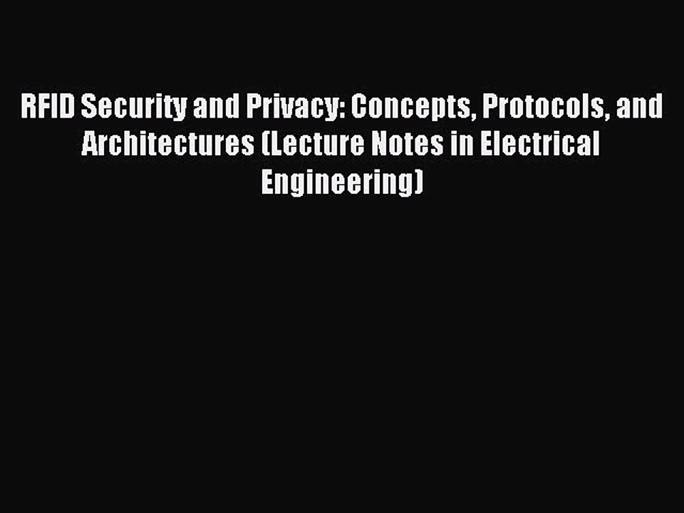 Read RFID Security and Privacy: Concepts Protocols and Architectures (Lecture Notes in Electrical