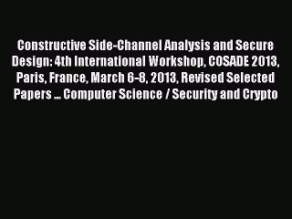 Download Constructive Side-Channel Analysis and Secure Design: 4th International Workshop COSADE