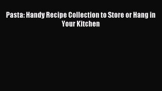Read Pasta: Handy Recipe Collection to Store or Hang in Your Kitchen PDF Free