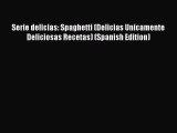 Read Serie delicias: Spaghetti (Delicias Unicamente Deliciosas Recetas) (Spanish Edition) Ebook