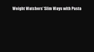 Download Weight Watchers' Slim Ways with Pasta Ebook Online
