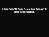 Download A Toda Pasta/ All Pasta: Fresca Seca Rellena Y Al Horno (Spanish Edition) PDF Online
