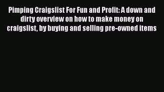 Read Pimping Craigslist For Fun and Profit: A down and dirty overview on how to make money