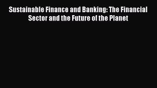 Read hereSustainable Finance and Banking: The Financial Sector and the Future of the Planet