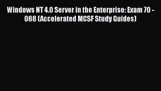 Read Windows NT 4.0 Server in the Enterprise: Exam 70 - 068 (Accelerated MCSF Study Guides)
