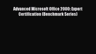 Read Advanced Microsoft Office 2000: Expert Certification (Benchmark Series) PDF Free
