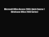 Read Microsoft Office Access 2003: Quick Course 1 (Briefcase Office 2003 Series) Ebook Free
