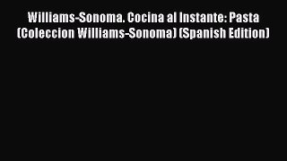 Read Williams-Sonoma. Cocina al Instante: Pasta (Coleccion Williams-Sonoma) (Spanish Edition)