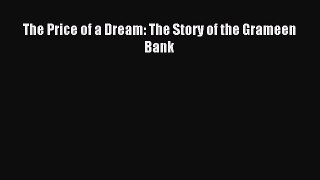 For you The Price of a Dream: The Story of the Grameen Bank