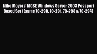 Read Mike Meyers' MCSE Windows Server 2003 Passport Boxed Set (Exams 70-290 70-291 70-293 &