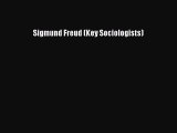 READ book  Sigmund Freud (Key Sociologists)#  Full Free