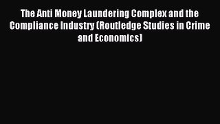 Enjoyed read The Anti Money Laundering Complex and the Compliance Industry (Routledge Studies