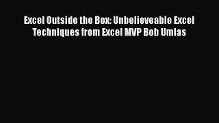 Download Excel Outside the Box: Unbelieveable Excel Techniques from Excel MVP Bob Umlas PDF