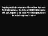 Read Cryptographic Hardware and Embedded Systems: First International Workshop CHES'99 Worcester