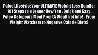 READ FREE E-books Paleo Lifestyle: Your ULTIMATE Weight Loss Bundle: 101 Steps to a Leaner
