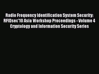 Read Radio Frequency Identification System Security:  RFIDsec'10 Asia Workshop Proceedings