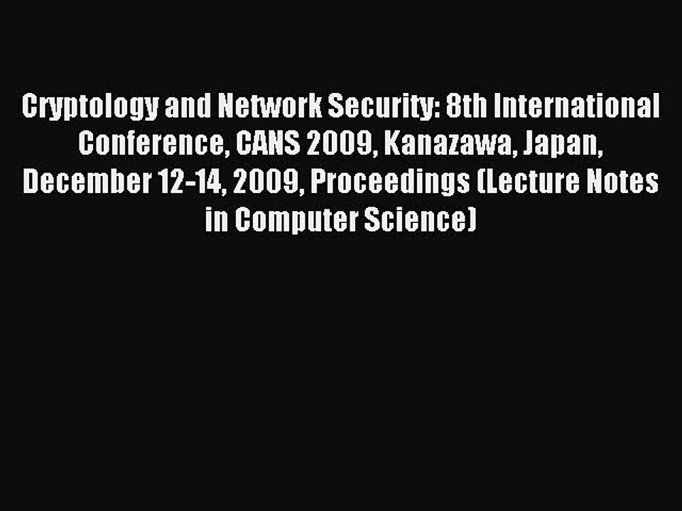 Read Cryptology and Network Security: 8th International Conference CANS 2009 Kanazawa Japan