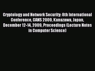 Read Cryptology and Network Security: 8th International Conference CANS 2009 Kanazawa Japan
