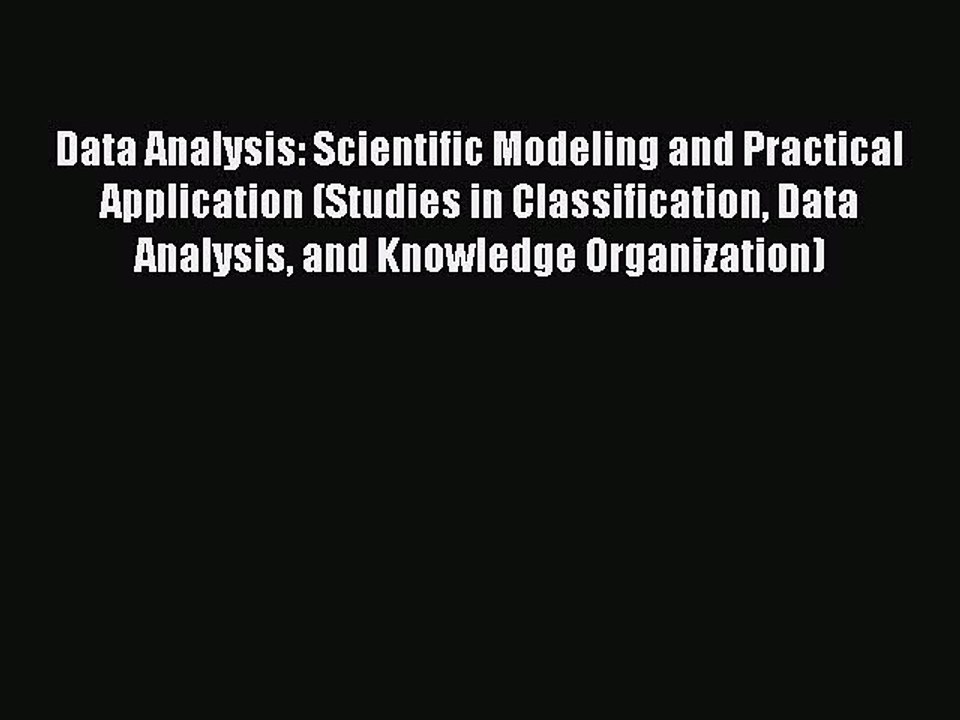 Download Data Analysis: Scientific Modeling and Practical Application (Studies in Classification