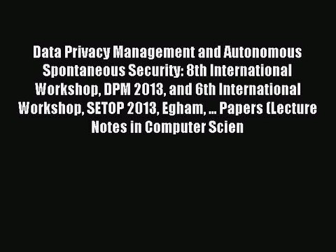 Read Data Privacy Management and Autonomous Spontaneous Security: 8th International Workshop