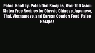 READ FREE E-books Paleo: Healthy- Paleo Diet Recipes  Over 100 Asian Gluten Free Recipes for