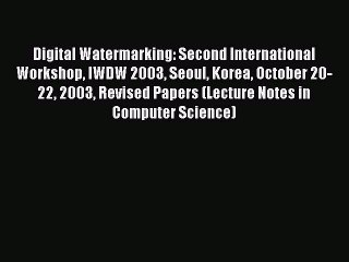 Read Digital Watermarking: Second International Workshop IWDW 2003 Seoul Korea October 20-22