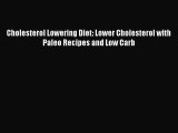 READ FREE E-books Cholesterol Lowering Diet: Lower Cholesterol with Paleo Recipes and Low Carb