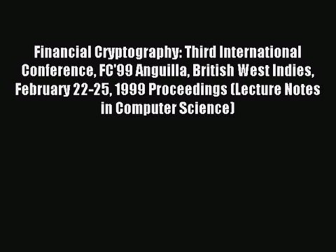 Read Financial Cryptography: Third International Conference FC'99 Anguilla British West Indies