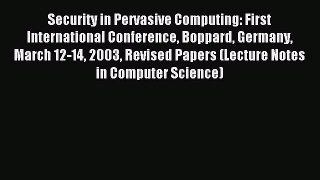 Download Security in Pervasive Computing: First International Conference Boppard Germany March