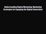 Read Understanding Digital Marketing: Marketing Strategies for Engaging the Digital Generation