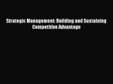 For you Strategic Management: Building and Sustaining Competitive Advantage