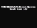 Read QUOTABLE BUDDHA: An A to Z Glossary of Quotations (Quotable Wisdom Books) Ebook Free