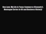 Read hereBen Love: My Life in Texas Commerce (Kenneth E. Montague Series in Oil and Business