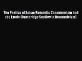 Read The Poetics of Spice: Romantic Consumerism and the Exotic (Cambridge Studies in Romanticism)