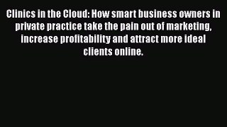 Read Clinics in the Cloud: How smart business owners in private practice take the pain out